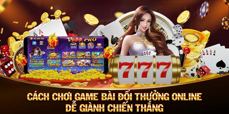 Mẹo chơi game bài như cao thủ chuyên nghiệp