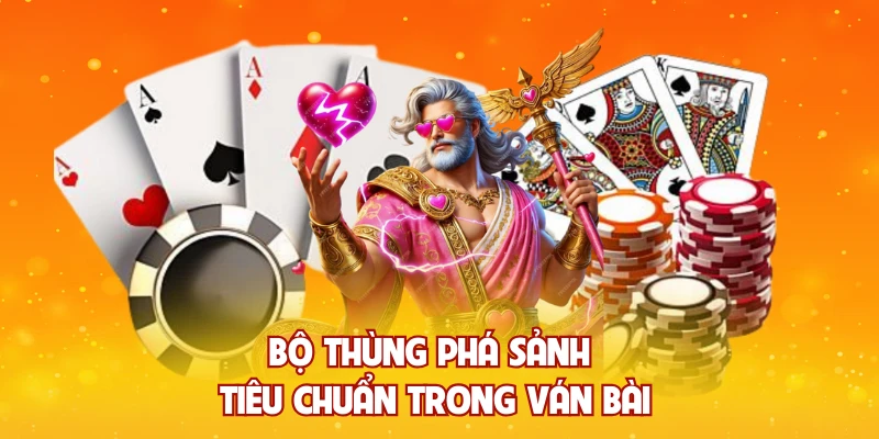 Bộ thùng phá sảnh tiêu chuẩn trong ván bài